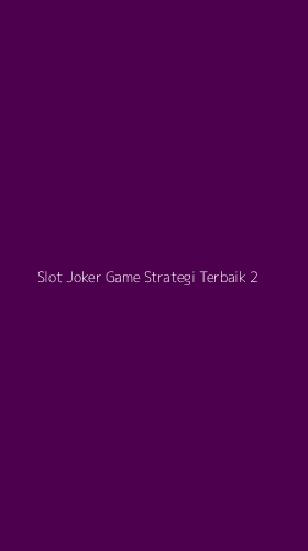Tampilan Antarmuka Aplikasi Slot Joker Game Strategi Terbaik - 2