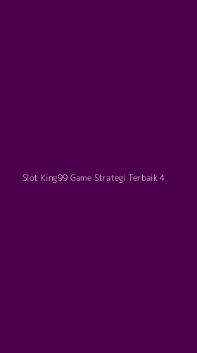 Tampilan Antarmuka Aplikasi Slot King99 Game Strategi Terbaik - 4