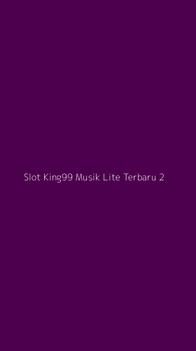 Tampilan Antarmuka Aplikasi Slot King99 Musik Lite Terbaru - 2