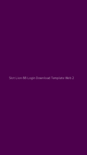 Tampilan Antarmuka Aplikasi Slot Lion 88 Login Download Template Web - 2