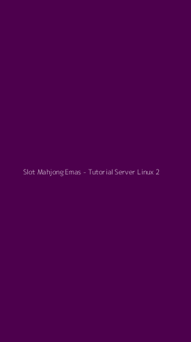Tampilan Antarmuka Aplikasi Slot Mahjong Emas - Tutorial Server Linux - 2