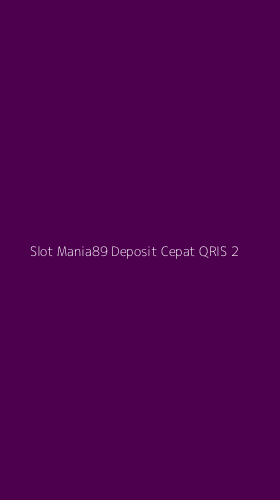 Tampilan Antarmuka Aplikasi Slot Mania89 Deposit Cepat Qris - 2