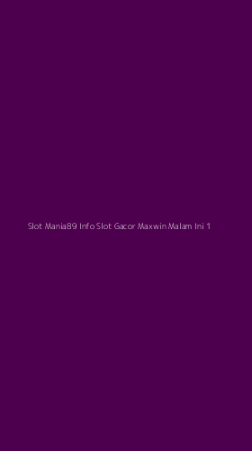 Tampilan Antarmuka Aplikasi Slot Mania89 Info Slot Gacor Maxwin Malam Ini - 1