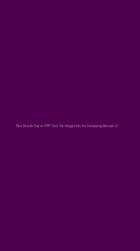 Tampilan Antarmuka Aplikasi Slot Murah Gacor Rtp Slot Tertinggi Hari Ini Gampang Maxwin - 2