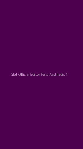 Tampilan Antarmuka Aplikasi Slot Official Editor Foto Aesthetic - 1