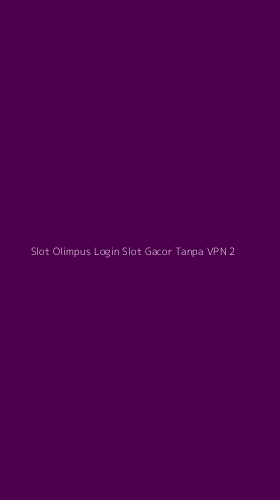 Tampilan Antarmuka Aplikasi Slot Olimpus Login Slot Gacor Tanpa Vpn - 2