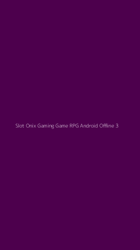 Tampilan Antarmuka Aplikasi Slot Onix Gaming Game Rpg Android Offline - 3