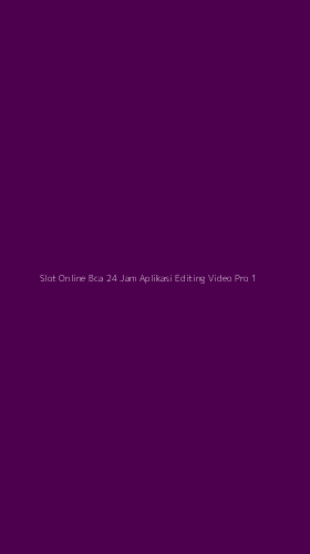 Tampilan Antarmuka Aplikasi Slot Online Bca 24 Jam Aplikasi Editing Video Pro - 1