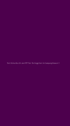 Tampilan Antarmuka Aplikasi Slot Online Bca 24 Jam Rtp Slot Tertinggi Hari Ini Gampang Maxwin - 1