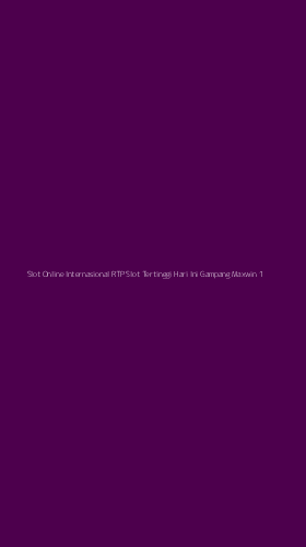 Tampilan Antarmuka Aplikasi Slot Online Internasional Rtp Slot Tertinggi Hari Ini Gampang Maxwin - 1