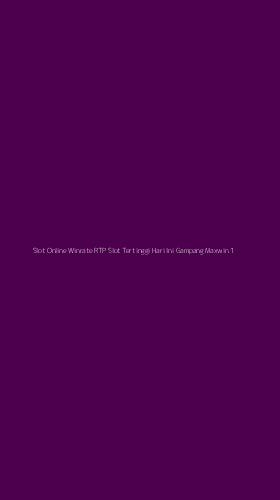 Tampilan Antarmuka Aplikasi Slot Online Winrate Rtp Slot Tertinggi Hari Ini Gampang Maxwin - 1