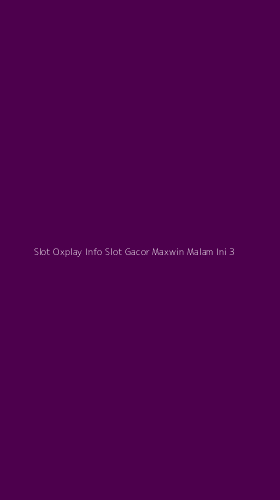 Tampilan Antarmuka Aplikasi Slot Oxplay Info Slot Gacor Maxwin Malam Ini - 3