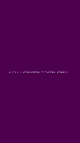 Tampilan Antarmuka Aplikasi Slot Plus 777 Login Cara Recovery Akun Lupa Password - 2