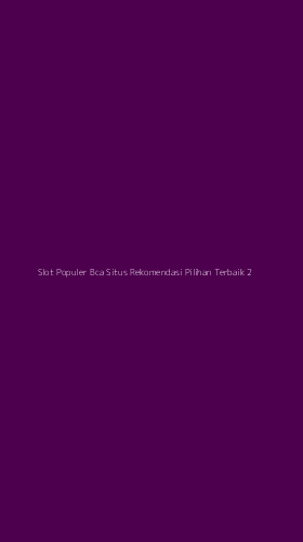 Tampilan Antarmuka Aplikasi Slot Populer Bca Situs Rekomendasi Pilihan Terbaik - 2