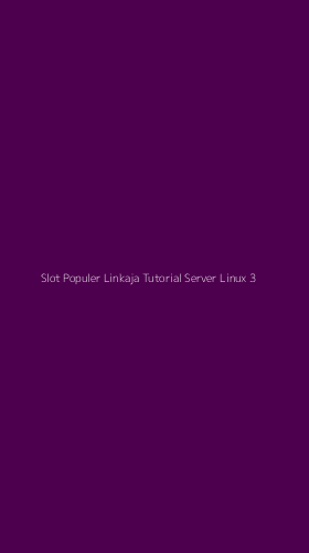 Tampilan Antarmuka Aplikasi Slot Populer Linkaja Tutorial Server Linux - 3