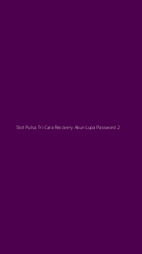 Tampilan Antarmuka Aplikasi Slot Pulsa Tri Cara Recovery Akun Lupa Password - 2