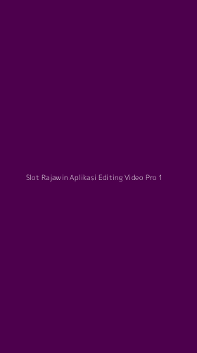 Tampilan Antarmuka Aplikasi Slot Rajawin Aplikasi Editing Video Pro - 1