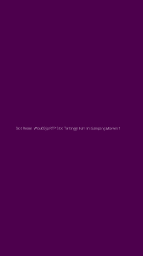 Tampilan Antarmuka Aplikasi Slot Resmi Wibu69jp Rtp Slot Tertinggi Hari Ini Gampang Maxwin - 1