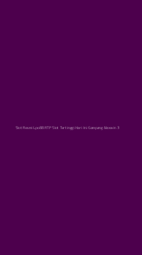 Tampilan Antarmuka Aplikasi Slot Resmi Lpo88 Rtp Slot Tertinggi Hari Ini Gampang Maxwin - 3