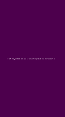 Tampilan Antarmuka Aplikasi Slot Royal188 Situs Taruhan Sepak Bola Terbesar - 2