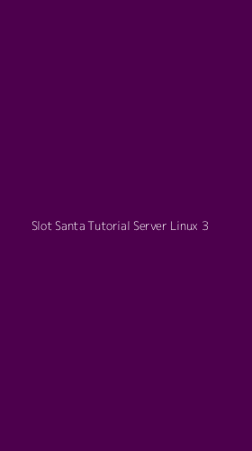 Tampilan Antarmuka Aplikasi Slot Santa Tutorial Server Linux - 3