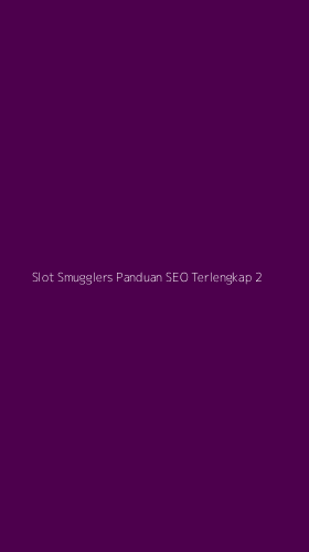 Tampilan Antarmuka Aplikasi Slot Smugglers Panduan Seo Terlengkap - 2