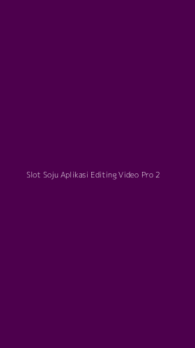 Tampilan Antarmuka Aplikasi Slot Soju Aplikasi Editing Video Pro - 2