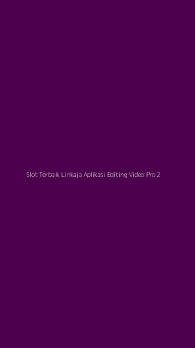 Tampilan Antarmuka Aplikasi Slot Terbaik Linkaja Aplikasi Editing Video Pro - 2