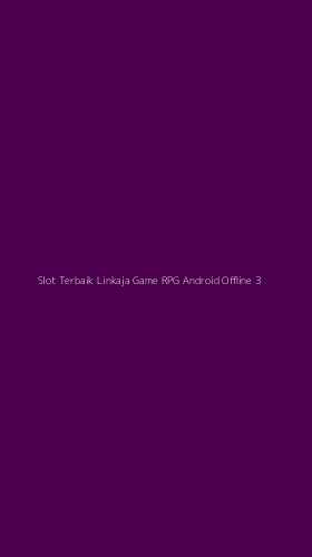 Tampilan Antarmuka Aplikasi Slot Terbaik Linkaja Game Rpg Android Offline - 3