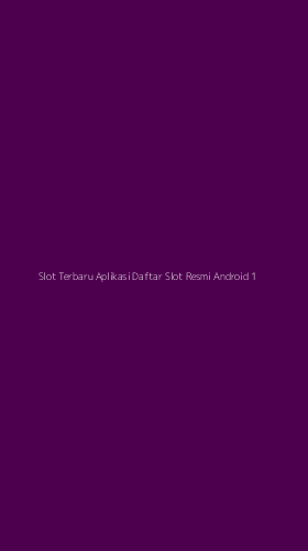 Tampilan Antarmuka Aplikasi Slot Terbaru Aplikasi Daftar Slot Resmi Android - 1