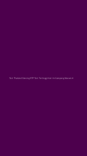 Tampilan Antarmuka Aplikasi Slot Thailand Dancing Rtp Slot Tertinggi Hari Ini Gampang Maxwin - 4