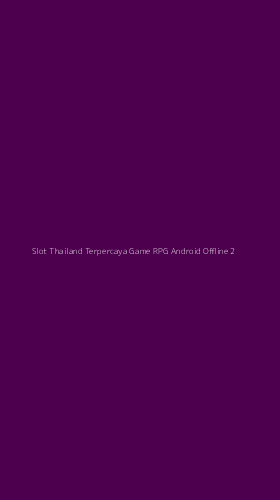 Tampilan Antarmuka Aplikasi Slot Thailand Terpercaya Game Rpg Android Offline - 2