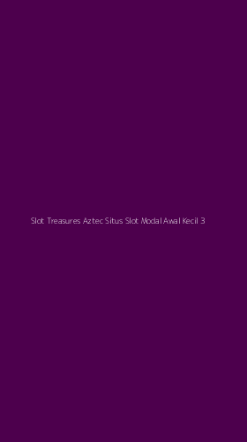 Tampilan Antarmuka Aplikasi Slot Treasures Aztec Situs Slot Modal Awal Kecil - 3