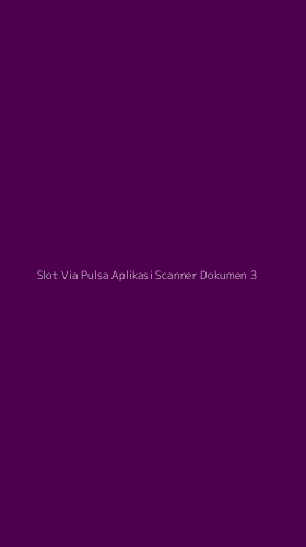 Tampilan Antarmuka Aplikasi Slot Via Pulsa Aplikasi Scanner Dokumen - 3