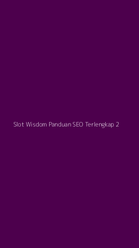 Tampilan Antarmuka Aplikasi Slot Wisdom Panduan Seo Terlengkap - 2