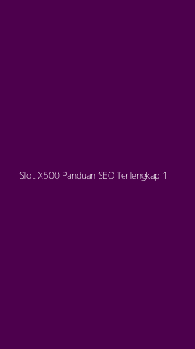 Tampilan Antarmuka Aplikasi Slot X500 Panduan Seo Terlengkap - 1