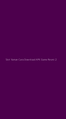 Tampilan Antarmuka Aplikasi Slot Yaman Cara Download Apk Game Resmi - 2