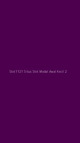 Tampilan Antarmuka Aplikasi Slot1121 Situs Slot Modal Awal Kecil - 2