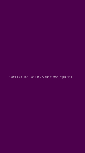 Tampilan Antarmuka Aplikasi Slot115 Kumpulan Link Situs Game Populer - 1