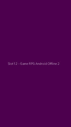 Tampilan Antarmuka Aplikasi Slot12 - Game RPG Android Offline - 2