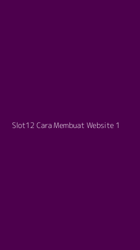 Tampilan Antarmuka Aplikasi Slot12 Cara Membuat Website - 1