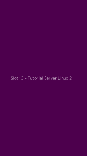 Tampilan Antarmuka Aplikasi Slot13 - Tutorial Server Linux - 2