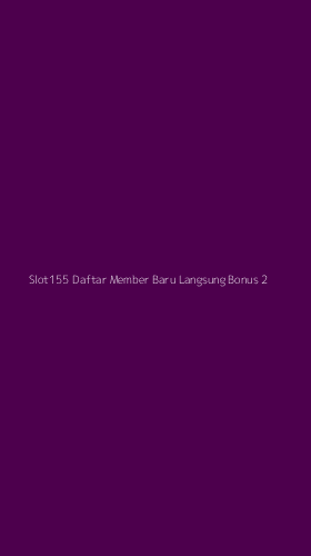 Tampilan Antarmuka Aplikasi Slot155 Daftar Member Baru Langsung Bonus - 2