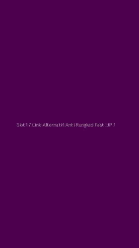 Tampilan Antarmuka Aplikasi Slot17 Link Alternatif Anti Rungkad Pasti Jp - 1
