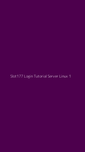 Tampilan Antarmuka Aplikasi Slot177 Login Tutorial Server Linux - 1
