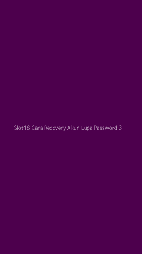 Tampilan Antarmuka Aplikasi Slot18 Cara Recovery Akun Lupa Password - 3
