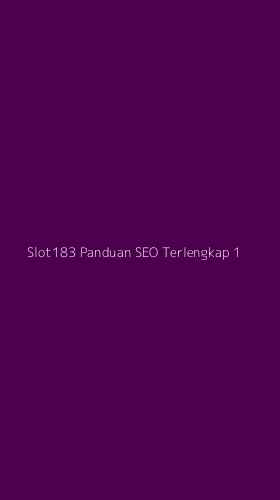 Tampilan Antarmuka Aplikasi Slot183 Panduan Seo Terlengkap - 1