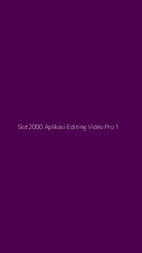 Tampilan Antarmuka Aplikasi Slot2000 Aplikasi Editing Video Pro - 1