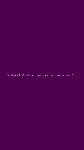 Tampilan Antarmuka Aplikasi Slot200b Panduan Lengkap Bermain Aman - 2