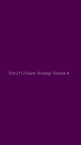 Tampilan Antarmuka Aplikasi Slot2112 Game Strategi Terbaik - 4